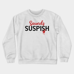 Sounds Suspish Crewneck Sweatshirt